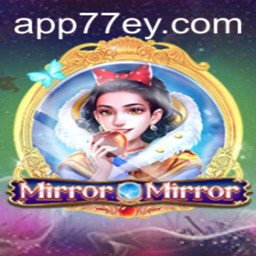 MirrorMirror: Exploring the Fascinating World of 77EY.COM's Innovative Game