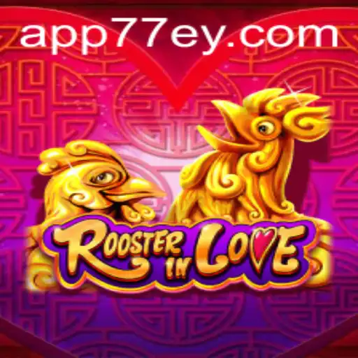 Discover the Charming World of RoosterInLove 77EY.COM